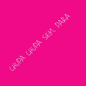 CHUPA CHUPA SEM PARA (Explicit)