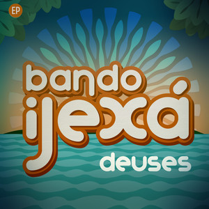 Bando Ijexá: Deuses