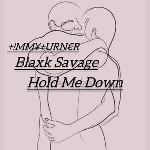 Hold Me DOWN (feat. Blaxk Savage)