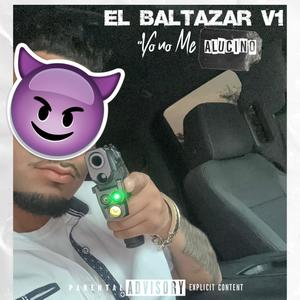 El Baltazar V1 " Yo No Me Alucino" (Explicit)