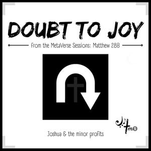 Doubt to Joy (Matthew 28B)