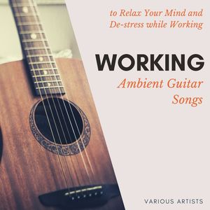 Working: Ambient Guitar Songs to Relax Your Mind and De-stress While Working