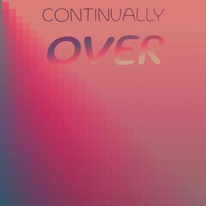 Continually Over