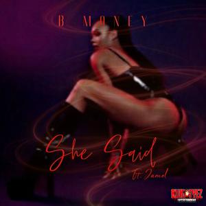 B Money - SHE SAID (feat. JAMEL) (Explicit)