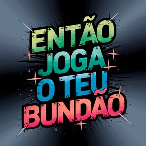 Então joga o teu Bundão (Explicit)