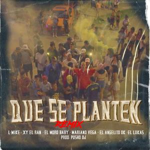 Que Se Planten Rmx (feat. L-Mike, El Moroo Baby, El Angelitook, Xy El Ran, Mariano Vega & El Lukaas)