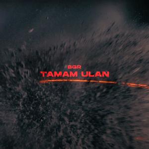 TAMAM ULAN (Explicit)