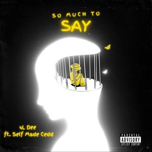 So Much To Say (feat. Self Made Cedd) [Explicit]