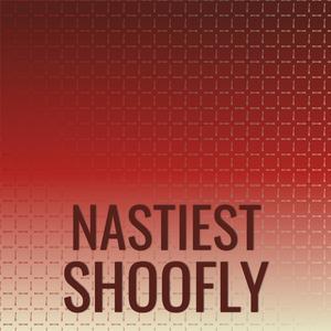 Nastiest Shoofly