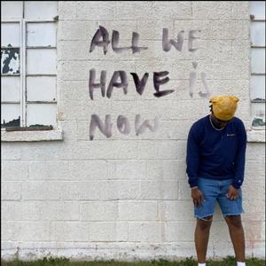ALL WE HAVE !S NOW (Explicit)