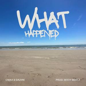 What Happened (feat. Cmax) (Explicit)