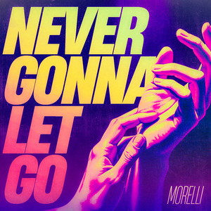 Morelli - Never Gonna Let Go