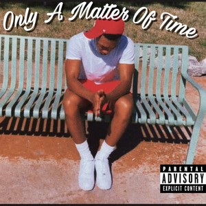 Only A Matter Of Time (Explicit)