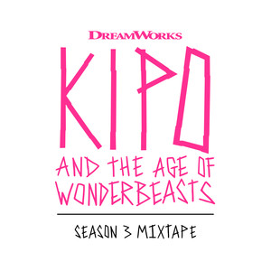 Kipo And The Age Of Wonderbeasts (Season 3 Mixtape) (奇波和神奇动物的时代 第三季 动画片原声带)