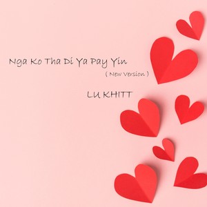 Nga Ko Tha Di Ya Pay Yin (New Version)