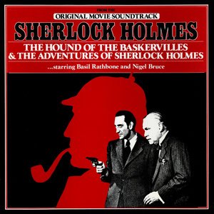 The Hound Of The Baskervilles & The Adventures Of Sherlock Holmes (Original 1939 Film Soundtrack)