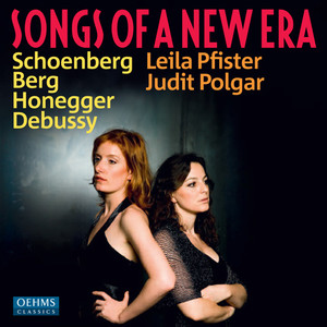 Vocal Recital: Pfister, Leila - Schoenberg, A. / Berg, A. / Honegger, A. / Debussy, C. (Songs of A New Era)