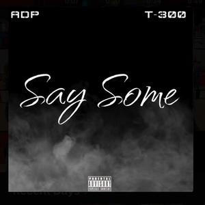 Say Some (feat. T-300) [Explicit]