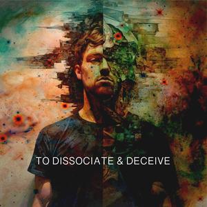 To Dissociate & Deceive