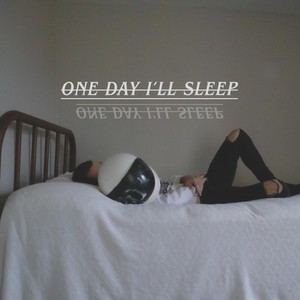 One Day I'll Sleep