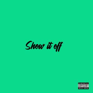 Show It Off (Explicit)
