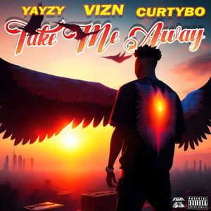 Take Me Away (feat. Yayzy & Curtybo) (Explicit)