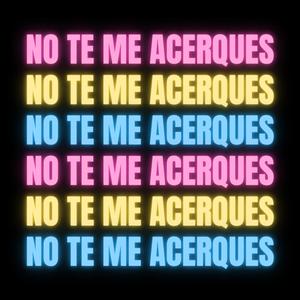 NO TE ME ACERQUES!