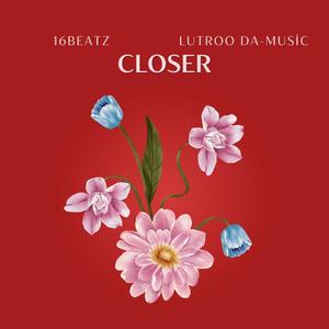 Closer (feat. Lutroo Da-Music)