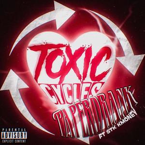 Toxic Cycles (feat. STK KMoney) (Explicit)