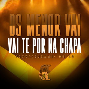 OS MENOR VAI TE POR NA CHAPA (Explicit)