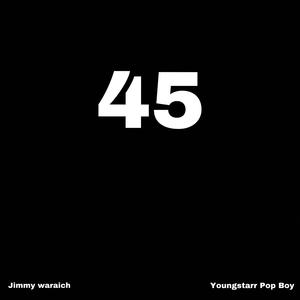 45 (feat. Youngstarr Pop boy)