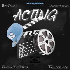 Acting (feat. Lowkey Huncho, SneakThePiper & Rozay) [Explicit]