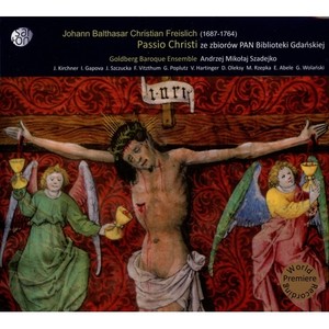 Muzyczne Dziedzictwo Miasta Gdanska, Vol. 4 - FREISSLICH, J.B.C.: Passio Christi (Goldberg Baroque Ensemble, Szadejko)