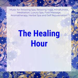 The Healing Hour (Music For Relaxing Spa, Relaxing Yoga, Mindfulness, Meditation, Luxury Spa, Foot M