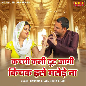 Kachi Kali Tut Jagi Tu Kichak Ise Marode Na