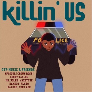 Killin' Us (feat. Afi Soul, Crown Rose, Lonny Taylor, Mr Solek, Jazzytee, Damie O, Plato & Kayode)