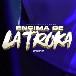 Encima De La Troka (feat. Arielo & Baby Rich) (Explicit)