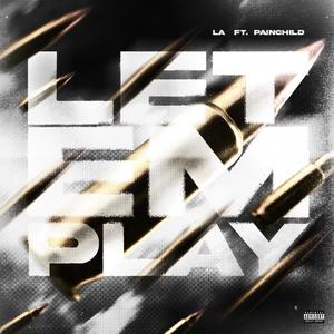 Let Em Play (feat. PainChild) [Explicit]