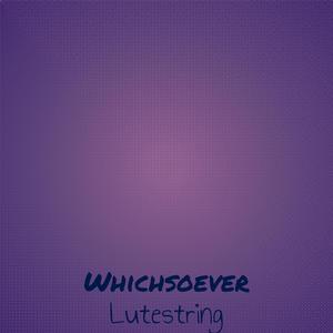 Whichsoever Lutestring