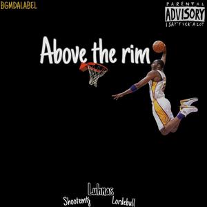 Above the rim (feat. Shootemtj & Lordebull) [Explicit]