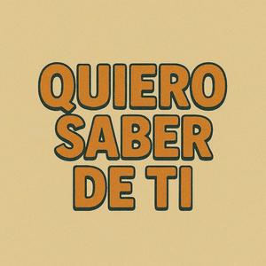 quiero saber de ti