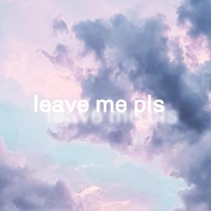 leave me pls