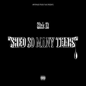 Shed so many tears (Explicit)