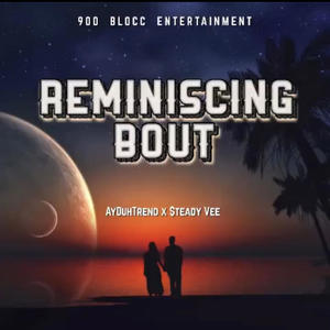 Reminiscing Bout (feat. $teady Vee)