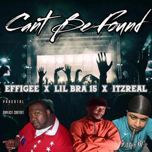 Can't Be Found (feat. Lil Bra 15 & Effigee) [Explicit]