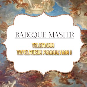 Baroque Master, Telemann - Tafelmusik Production I