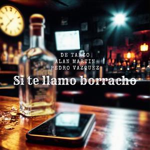 Si te llamo borracho (feat. Alan Martin & Pedro Vazquez) (Explicit)