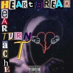 Heartbreak Turnt Heartache (Explicit)