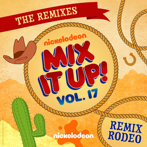 Nickelodeon Mix It Up! Vol. 17: Remix Rodeo