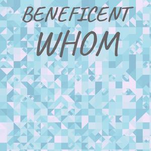 Beneficent Whom